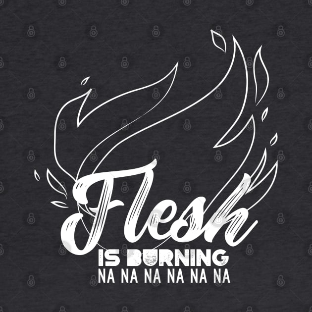 Flesh is Burning by Popmosis Design